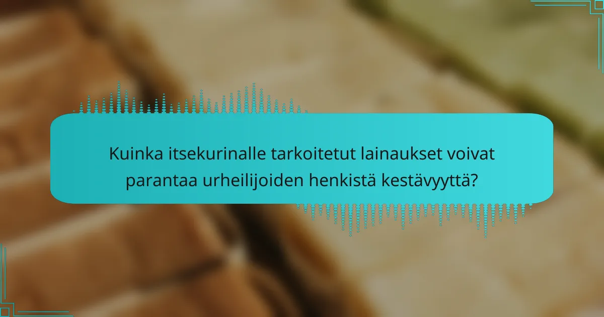 Kuinka itsekurinalle tarkoitetut lainaukset voivat parantaa urheilijoiden henkistä kestävyyttä?