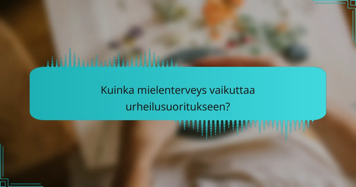 Kuinka mielenterveys vaikuttaa urheilusuoritukseen?