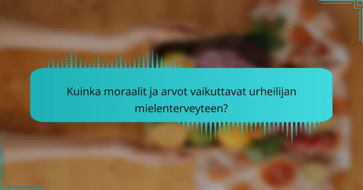 Kuinka moraalit ja arvot vaikuttavat urheilijan mielenterveyteen?