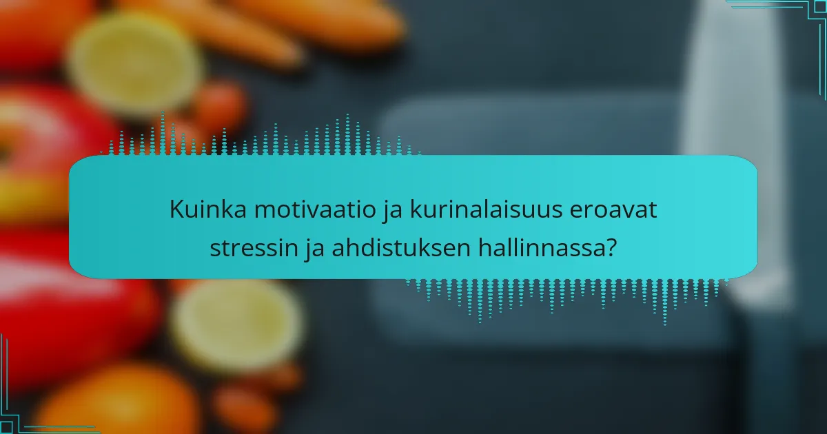 Kuinka motivaatio ja kurinalaisuus eroavat stressin ja ahdistuksen hallinnassa?