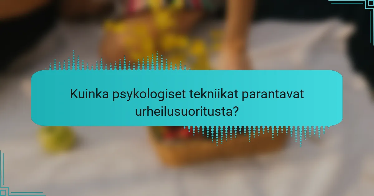 Kuinka psykologiset tekniikat parantavat urheilusuoritusta?