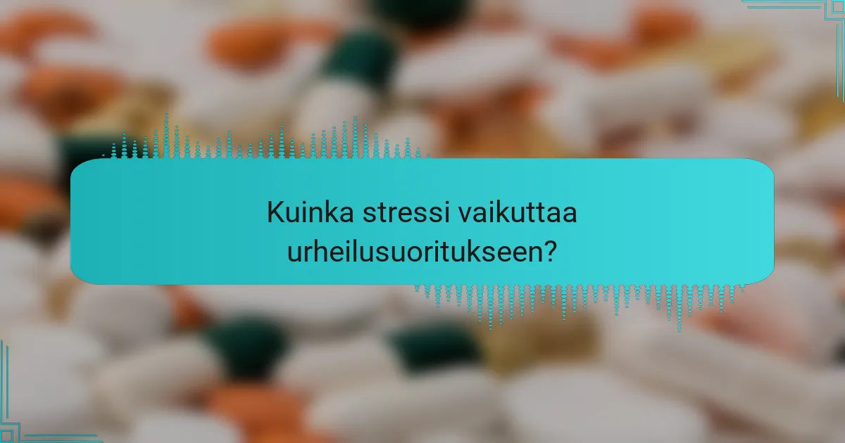 Kuinka stressi vaikuttaa urheilusuoritukseen?