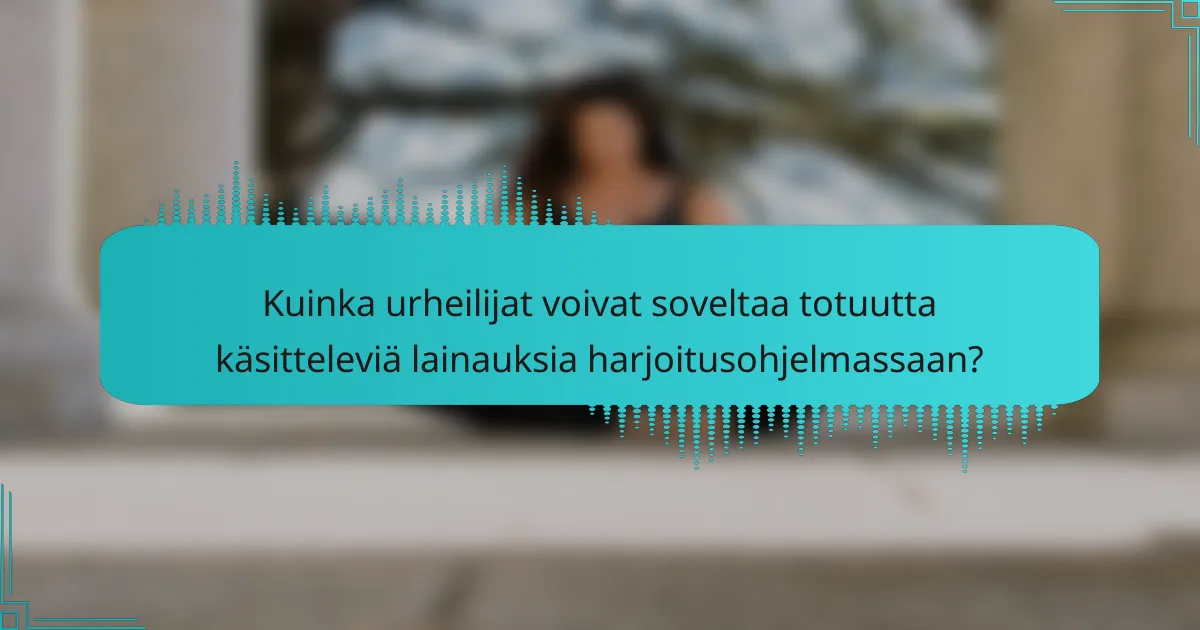 Kuinka urheilijat voivat soveltaa totuutta käsitteleviä lainauksia harjoitusohjelmassaan?