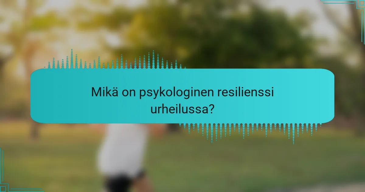 Mikä on psykologinen resilienssi urheilussa?