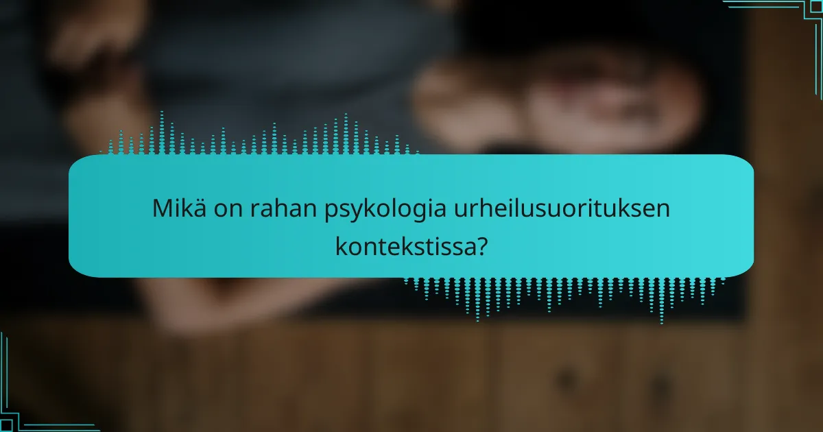 Mikä on rahan psykologia urheilusuorituksen kontekstissa?