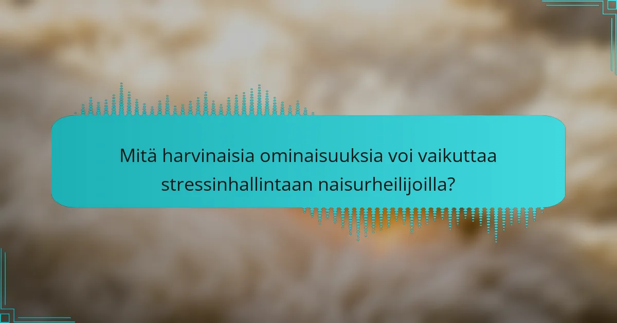 Mitä harvinaisia ominaisuuksia voi vaikuttaa stressinhallintaan naisurheilijoilla?
