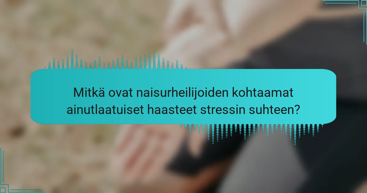 Mitkä ovat naisurheilijoiden kohtaamat ainutlaatuiset haasteet stressin suhteen?