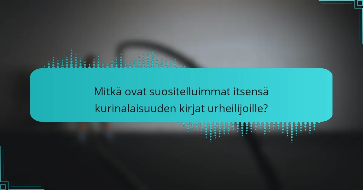 Mitkä ovat suositelluimmat itsensä kurinalaisuuden kirjat urheilijoille?