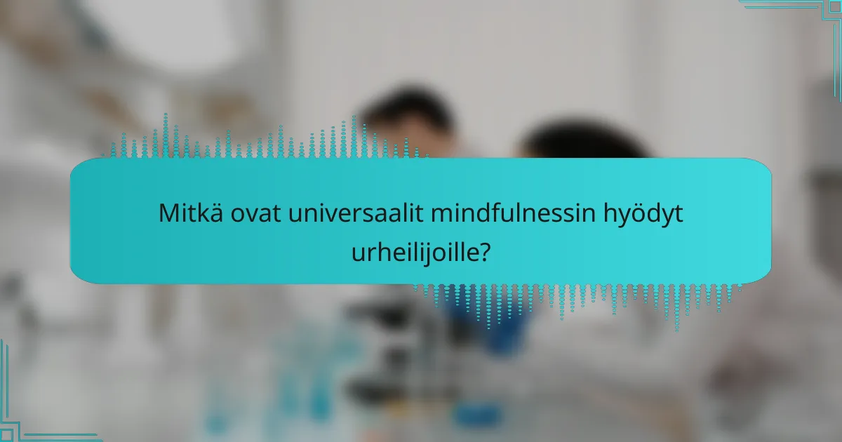 Mitkä ovat universaalit mindfulnessin hyödyt urheilijoille?