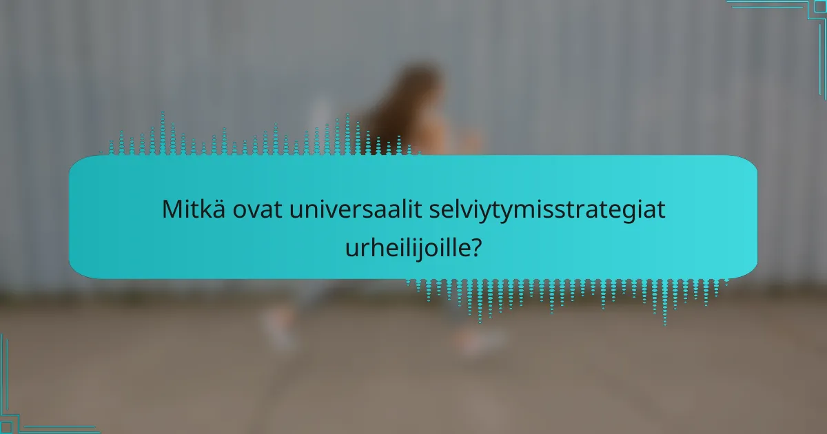 Mitkä ovat universaalit selviytymisstrategiat urheilijoille?