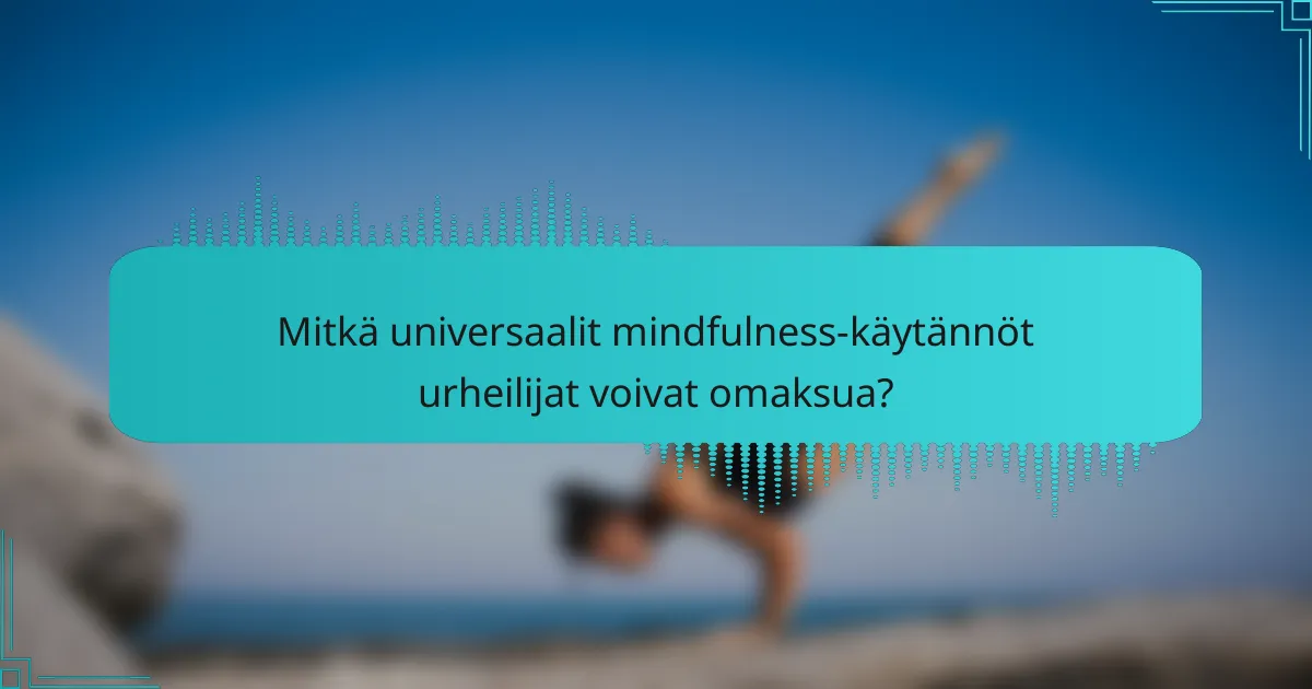 Mitkä universaalit mindfulness-käytännöt urheilijat voivat omaksua?