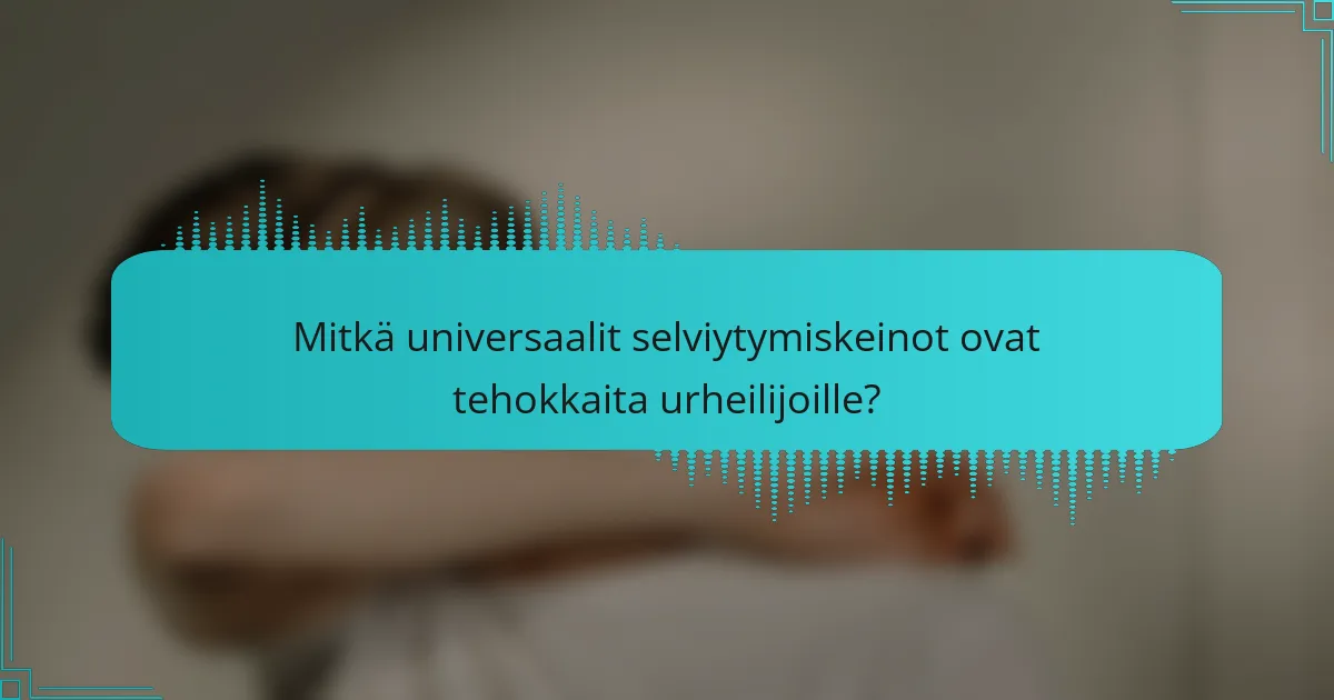 Mitkä universaalit selviytymiskeinot ovat tehokkaita urheilijoille?