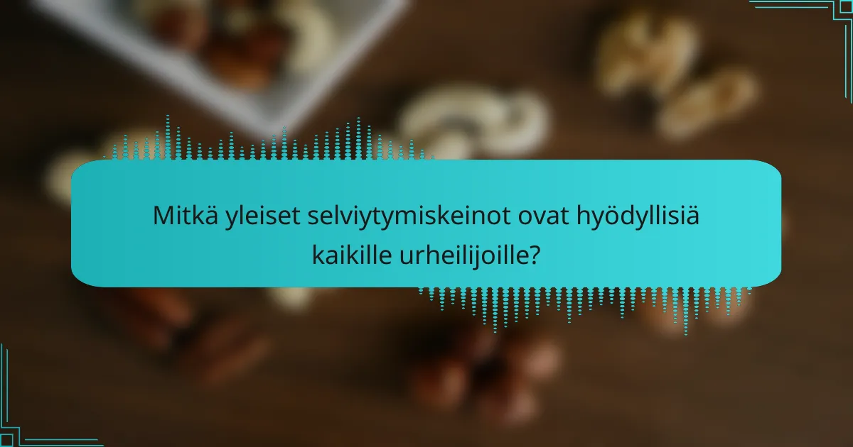 Mitkä yleiset selviytymiskeinot ovat hyödyllisiä kaikille urheilijoille?